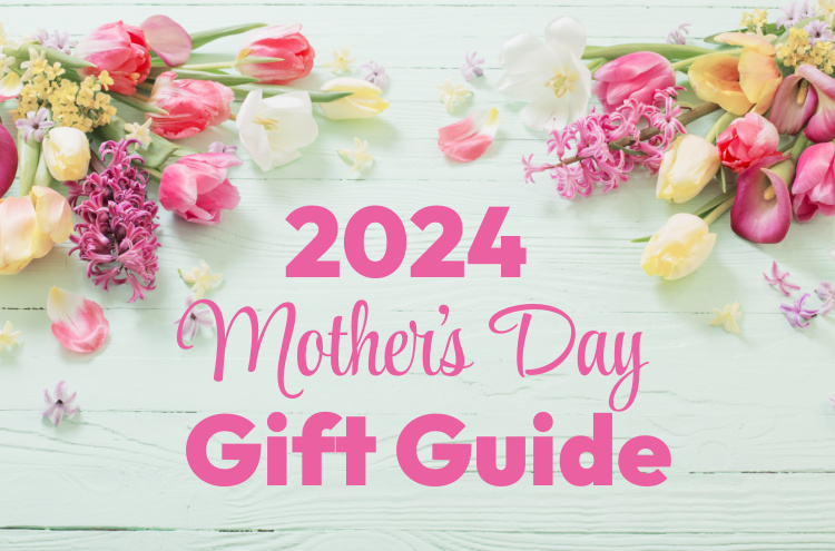 2024 Mother’s Day Gift Guide (4/01 5/14)